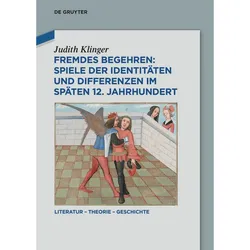 Fremdes Begehren: Spiele der Identitäten und Differenzen im späten 12. Jahrhundert, Fachbücher von Judith Klinger