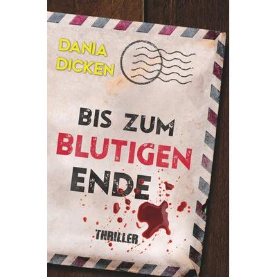 Bis zum blutigen Ende, Taschenbuch von Dania Dicken, Tolino Media, 978-3-7579-0854-6