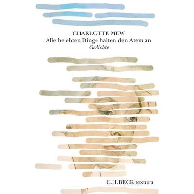 Alle belebten Dinge halten den Atem an, Gebundene Ausgabe von Charlotte Mew, C.H. Beck, 978-3-406-84028-9