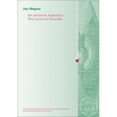Der glückliche Augenblick – Über Lyrik und Fotografie, Taschenbuch von Jan Wagner, Franz Steiner Verlag, 978-3-515-12854-4