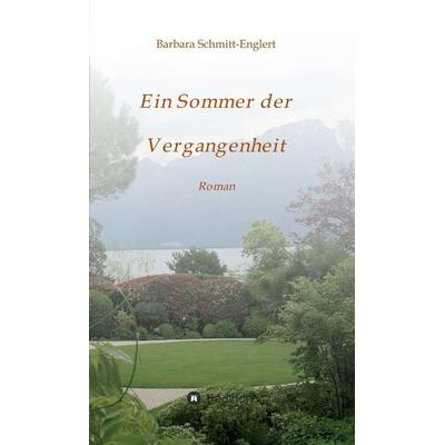 Ein Sommer der Vergangenheit, Gebundene Ausgabe von Barbara Schmitt-Englert, Tredition, 978-3-347-34341-2