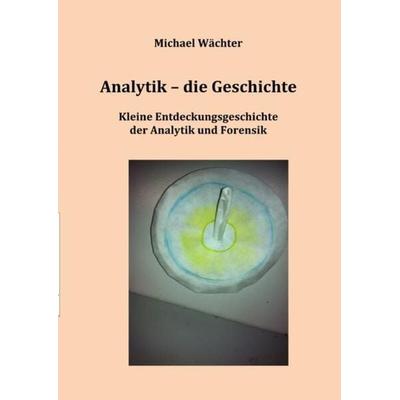 Geschichte der Naturwissenschaften / Analytik - die Geschichte, Taschenbuch von Michael Wächter, Epubli, 978-3-7485-4088-5