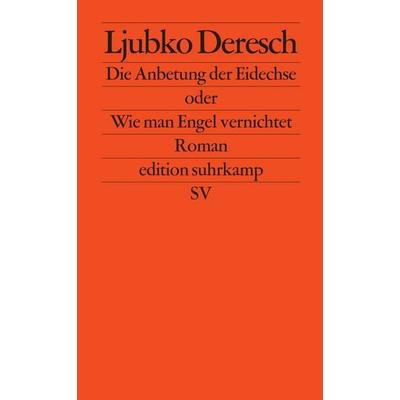 Die Anbetung der Eidechse oder Wie man Engel vernichtet, Taschenbuch von Ljubko Deresch, Suhrkamp, 978-3-518-12480-2