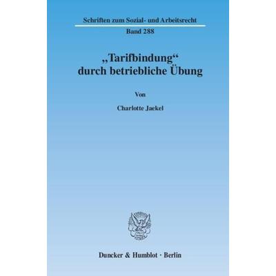 'Tarifbindung' durch betriebliche Übung., Taschenbuch von Charlotte Jaekel, Duncker & Humblot, 978-3-428-13232-4