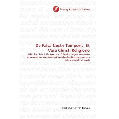 De Falsa Nostri Temporis, Et Vera Christi Religione, Taschenbuch von , Verlag Classic Edition, 978-3-8397-1310-5