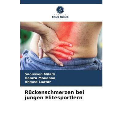 Rückenschmerzen bei jungen Elitesportlern, Taschenbuch von Saoussen Miladi,Hamza Mouanaa,Ahmed Laatar, Verlag Unser Wissen, 978-620-5-00704-4