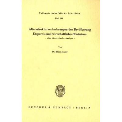 Altersstrukturveränderungen der Bevölkerung, Ersparnis und wirtschaftliches Wachstum., Taschenbuch von Klaus Jaeger, Duncker & Humblot,