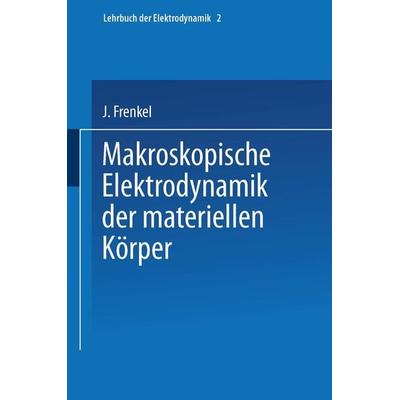 Makroskopische Elektrodynamik der Materiellen Körper, Taschenbuch von J. Frenkel, Springer Wien, 978-3-7091-2015-6