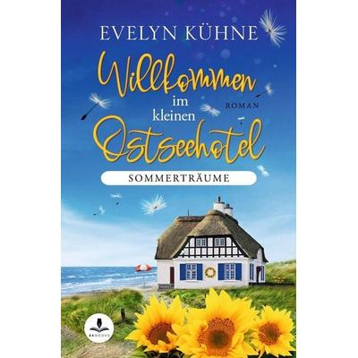 Willkommen im kleinen Ostseehotel: Sommerträume, Taschenbuch von Evelyn Kühne, Tolino Media, 978-3-7579-3416-3