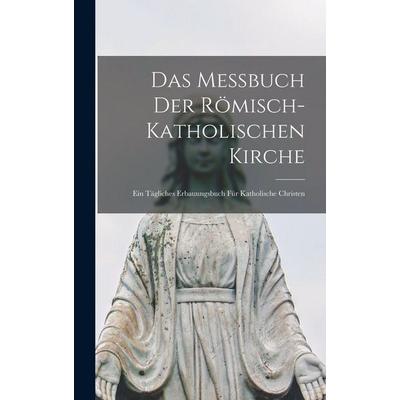 Das Messbuch Der Römisch-Katholischen Kirche, Gebundene Ausgabe von Anonymous, Legare Street Press, 978-1-01-714125-2