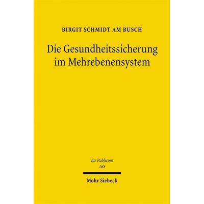Die Gesundheitssicherung im Mehrebenensystem, Gebundene Ausgabe von Birgit Schmidt am Busch, Mohr Siebeck, 978-3-16-149308-9