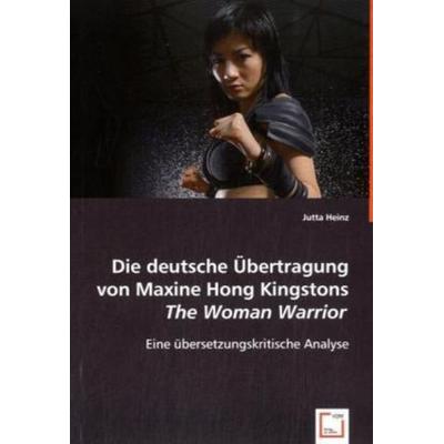 Heinz, J: Die deutsche Übertragung von Maxine Hong Kingstons, Taschenbuch von Jutta Heinz, VDM, 978-3-639-04130-9