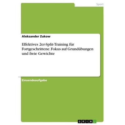 Effektives 2er-Split-Training für Fortgeschrittene. Fokus auf Grundübungen und freie Gewichte, Taschenbuch von Aleksander Zukow, GRIN,