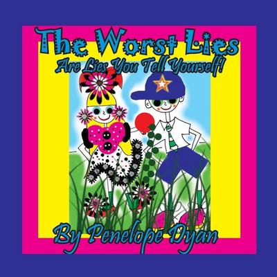 The Worst Lies . . . Are Lies You Tell Yourself!, Taschenbuch von Penelope Dyan, Bellissima Publishing LLC, 978-1-61477-476-1