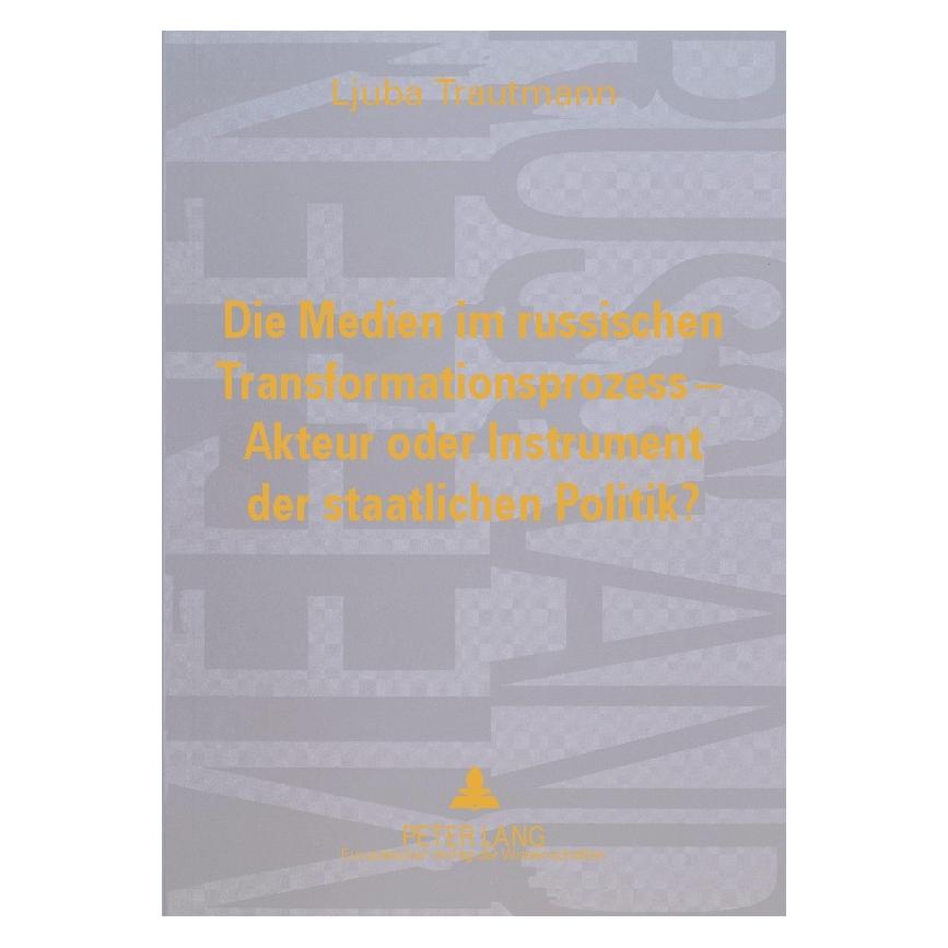 Peter Lang Die Medien im russischen Transformationsprozess - Akteur oder Instrument der staatlichen Politik? (Deutsch, Softcover, Ljuba Trautmann) (56029948)