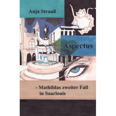 Mathilda Krimi / Aspectus, Taschenbuch von Anja Strauss, Epubli, 978-3-7467-2409-6