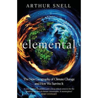 Elemental: The New Geography of Climate Change and How We Survive it, Gebundene Ausgabe von Arthur Snell, Headline Book, 978-1-03-541294-5