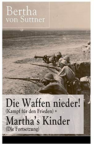 Suttner, Bertha Von - Die Waffen nieder! (Kampf für den Frieden) + Martha's Kinder (Die Fortsetzung): Die wichtigsten Romane der Antikriegsliteratur von der ersten Friedensnobelpreisträgerin - Preis vom 11.10.2026 15:43:13 h