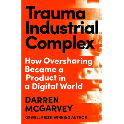 Trauma Industrial Complex, Gebundene Ausgabe von Darren McGarvey, Ebury Publishing, 978-1-5291-0389-2