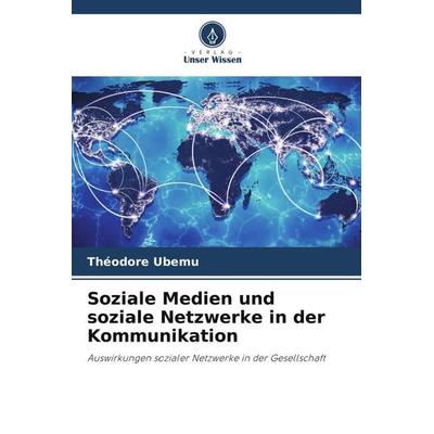 Soziale Medien und soziale Netzwerke in der Kommunikation, Taschenbuch von Théodore Ubemu, Verlag Unser Wissen, 978-620-5-93305-3