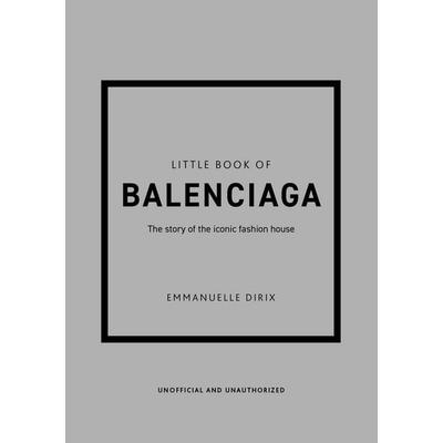 Little Book of Balenciaga, Gebundene Ausgabe von Emmanuelle Dirix, Headline