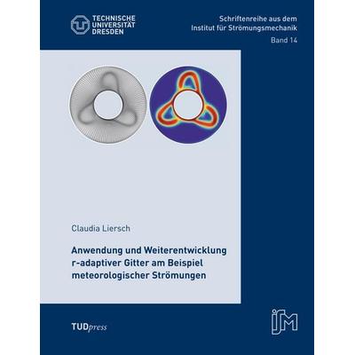 Anwendung und Weiterentwicklung r-adaptiver Gitter am Beispiel meteorologischer Strömungen, Taschenbuch von Claudia Liersch, TUDpress,