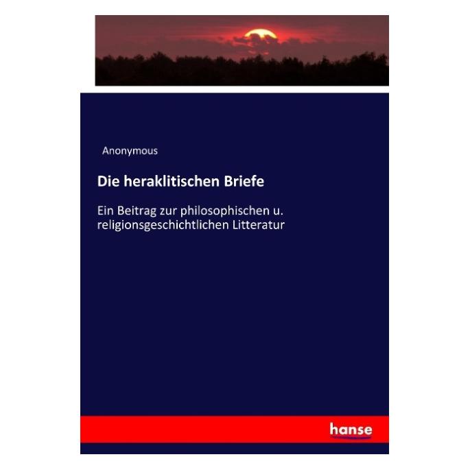 Hansebooks Die heraklitischen Briefe (Deutsch, Softcover, Anonymous, Heinrich Preschers) (55904821)
