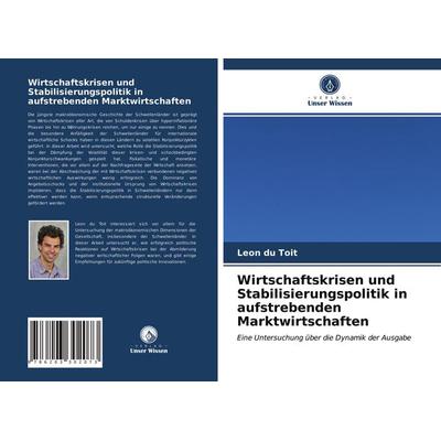 Wirtschaftskrisen und Stabilisierungspolitik in aufstrebenden Marktwirtschaften, Taschenbuch von Leon du Toit, Verlag Unser Wissen, 978-620-3-30207-3