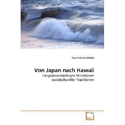 Schultz, S: Von Japan nach Hawaii, Taschenbuch von Sara Patricia Schultz, VDM, 978-3-639-27850-7