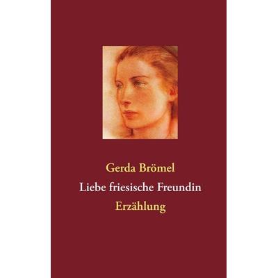 Liebe friesische Freundin, Taschenbuch von Gerda Brömel, BoD – Books on Demand, 978-3-8482-2695-5