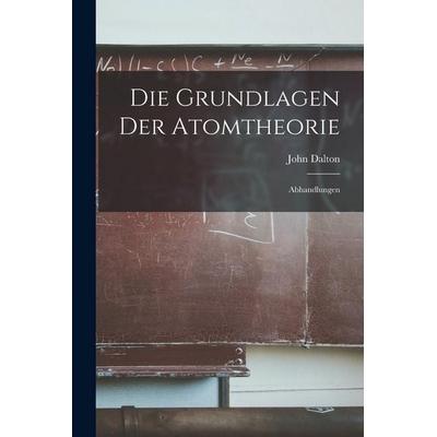 Die Grundlagen der Atomtheorie, Taschenbuch von Dalton John, Legare Street Press, 978-1-01-896146-0
