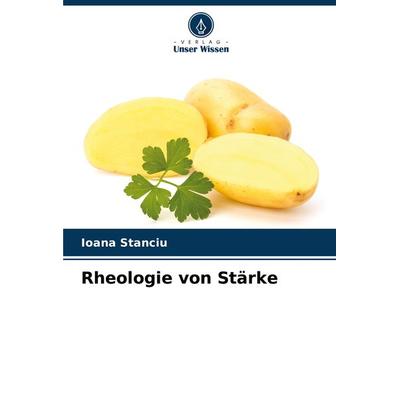 Rheologie von Stärke, Taschenbuch von Ioana Stanciu, Verlag Unser Wissen, 978-620-7-74961-4
