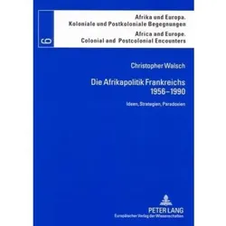 Die Afrikapolitik Frankreichs 1956-1990, Fachbücher von Christopher Walsch
