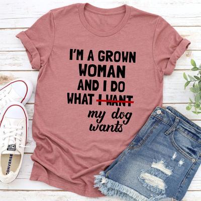 ForAllApparel I'm A Grown Woman And I Do What My Dog Wants T Shirt Mauve S