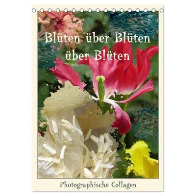 Blüten über Blüten über Blüten, photographische Collagen (Tischkalender 2027 DIN A5 hoch), CALVENDO Monatskalender