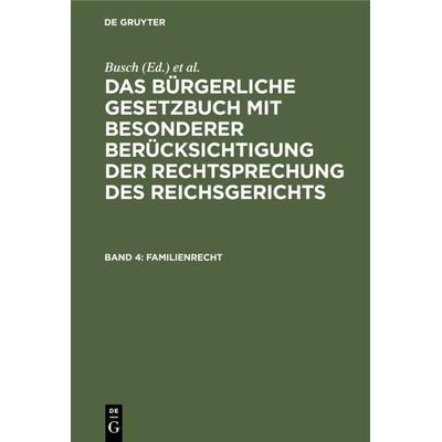 Das Bürgerliche Gesetzbuch mit besonderer Berücksichtigung der Rechtsprechung... / Familienrecht, Gebundene Ausgabe von , De Gruyter,