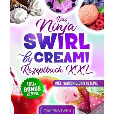 Das Ninja Swirl by Creami Rezeptbuch XXL, Taschenbuch von Tina Trautwein, Tredition, 978-3-384-82961-0