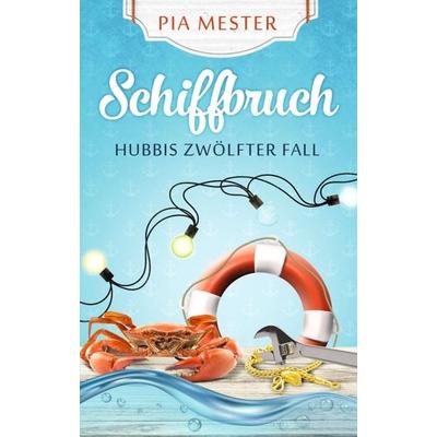 Schiffbruch - Hubbis zwölfter Fall, Taschenbuch von Pia Mester, Tredition, 978-3-347-42500-2