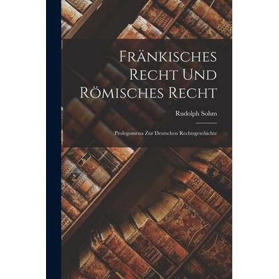 Fränkisches Recht und Römisches Recht, Taschenbuch von Rudolph Sohm, Hutson Street Press, 978-1-01-766675-5