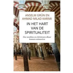 In het hart van de spiritualiteit, Ratgeber von Anselm Grün, Ahmad Milad Karimi