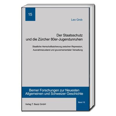 Der Staatsschutz und die Zürcher 80er- Jugendunruhen, Taschenbuch von Leo Grob, Traugott Bautz, 978-3-95948-186-1