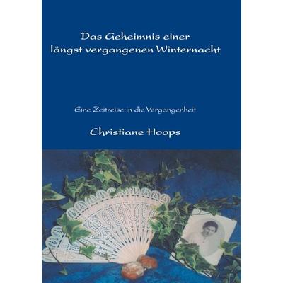Das Geheimnis einer längst vergangenen Winternacht, Taschenbuch von Christiane Hoops, BoD – Books on Demand, 978-3-8334-5069-3