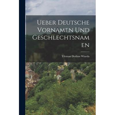 Ueber Deutsche Vornamen Und Geschlechtsnamen, Taschenbuch von Tileman Dothias Wiarda, Legare Street Press, 978-1-01-834257-3