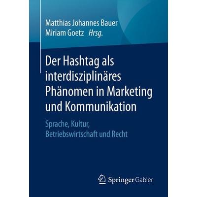 Der Hashtag als interdisziplinäres Phänomen in Marketing und Kommunikation, Taschenbuch von , Springer Fachmedien Wiesbaden GmbH, 978-3-658-32084-3