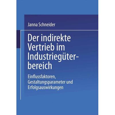 Der indirekte Vertrieb im Industriegüterbereich, Taschenbuch von Janna Schneider, Deutscher Universitätsverlag, 978-3-8244-7344-1