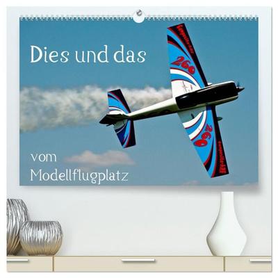 Dies und das vom Modellflugplatz (hochwertiger Premium Wandkalender 2027 DIN A2 quer), Kunstdruck in Hochglanz