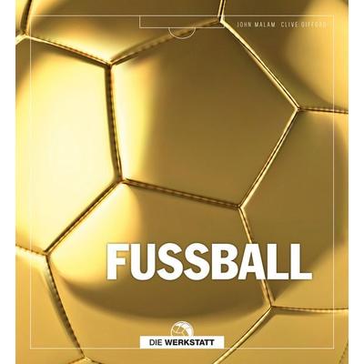 Fußball, Gebundene Ausgabe von John Malam,Clive Gifford, Die Werkstatt, 978-3-7307-0457-8