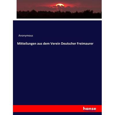 Mitteilungen aus dem Verein Deutscher Freimaurer, Taschenbuch von Anonymous, Hansebooks, 978-3-7446-9899-3