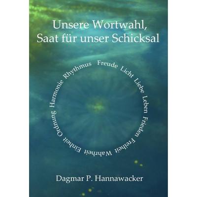 Unsere Wortwahl, Saat für unser Schicksal, Taschenbuch von Dagmar P. Hannawacker, BoD – Books on Demand, 978-3-7481-0929-7