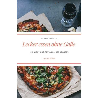 Lecker essen ohne Galle: Hauptgerichte, Taschenbuch von Iris Pilzer, Epubli, 978-3-7485-0594-5